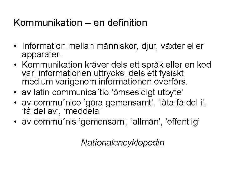 Kommunikation – en definition • Information mellan människor, djur, växter eller apparater. • Kommunikation