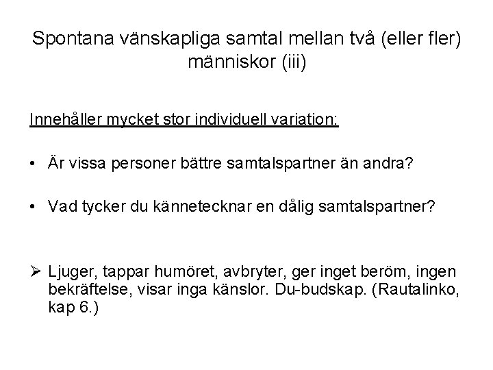 Spontana vänskapliga samtal mellan två (eller fler) människor (iii) Innehåller mycket stor individuell variation: