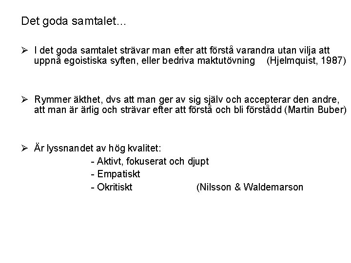 Det goda samtalet… Ø I det goda samtalet strävar man efter att förstå varandra