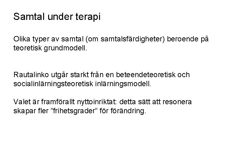 Samtal under terapi Olika typer av samtal (om samtalsfärdigheter) beroende på teoretisk grundmodell. Rautalinko