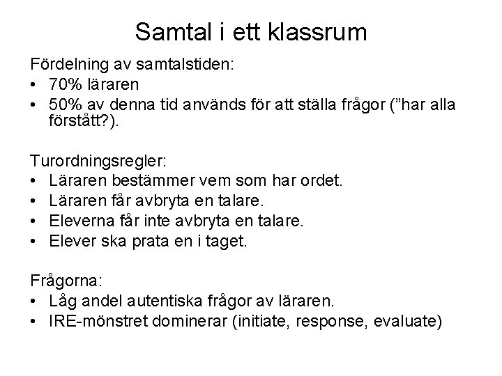 Samtal i ett klassrum Fördelning av samtalstiden: • 70% läraren • 50% av denna