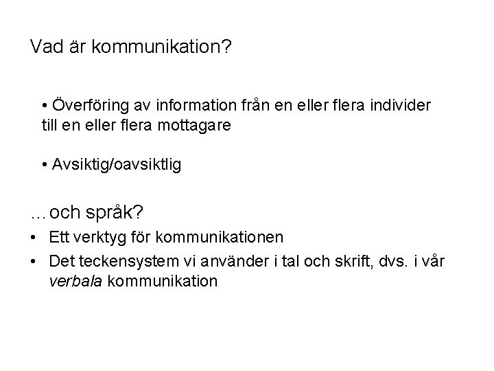 Vad är kommunikation? • Överföring av information från en eller flera individer till en