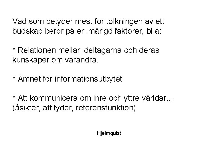 Vad som betyder mest för tolkningen av ett budskap beror på en mängd faktorer,