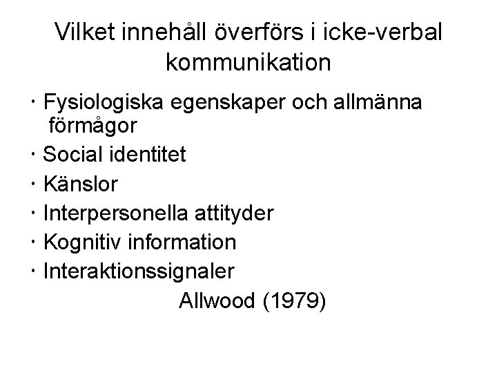 Vilket innehåll överförs i icke-verbal kommunikation Fysiologiska egenskaper och allmänna förmågor Social identitet Känslor