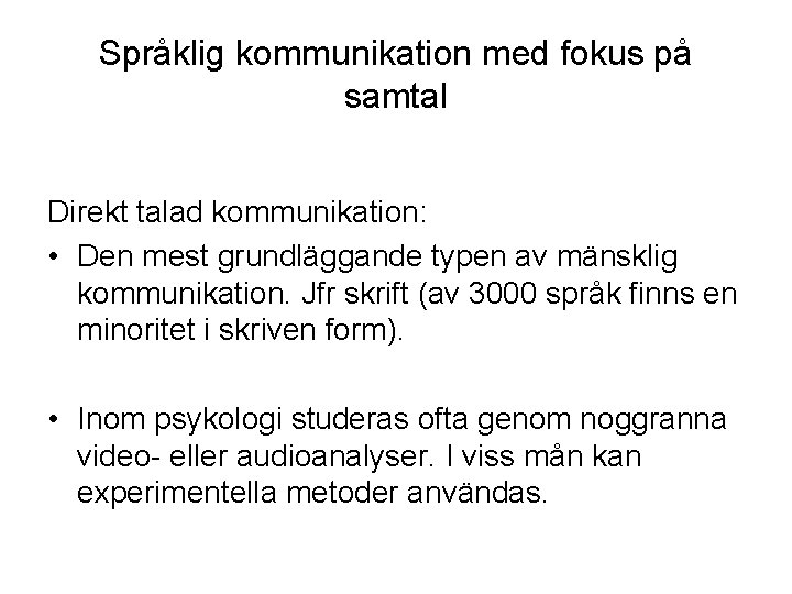 Språklig kommunikation med fokus på samtal Direkt talad kommunikation: • Den mest grundläggande typen