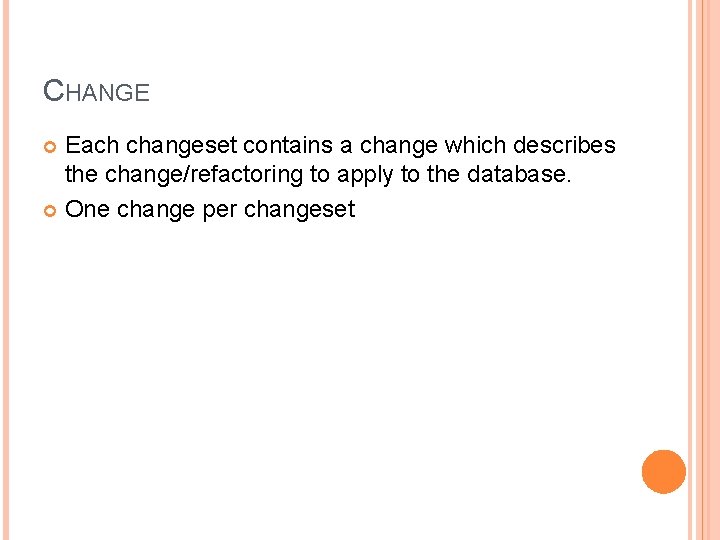 CHANGE Each changeset contains a change which describes the change/refactoring to apply to the