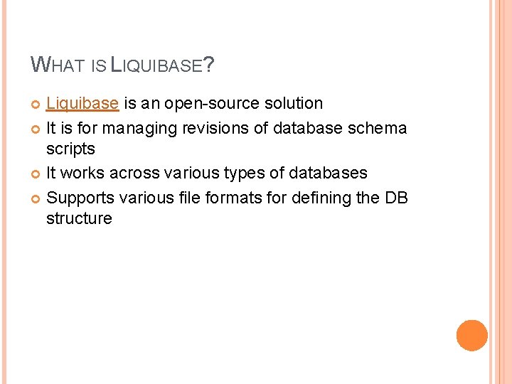 WHAT IS LIQUIBASE? Liquibase is an open-source solution It is for managing revisions of