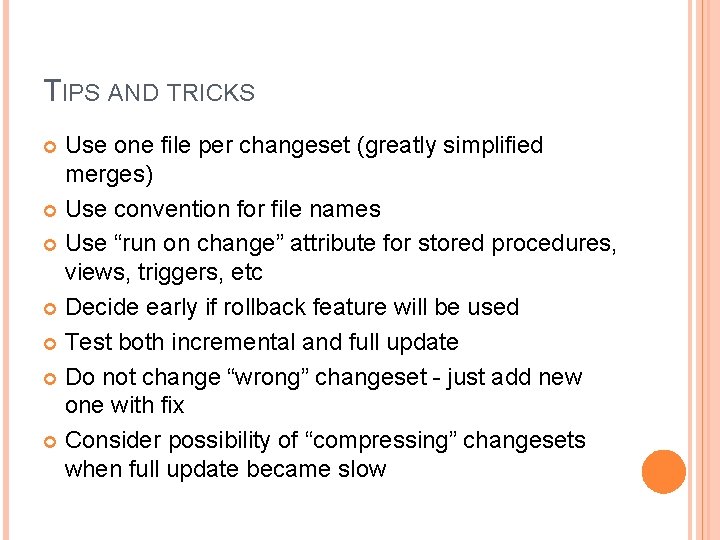 TIPS AND TRICKS Use one file per changeset (greatly simplified merges) Use convention for