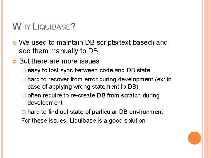WHY LIQUIBASE? We used to maintain DB scripts(text based) and add them manually to