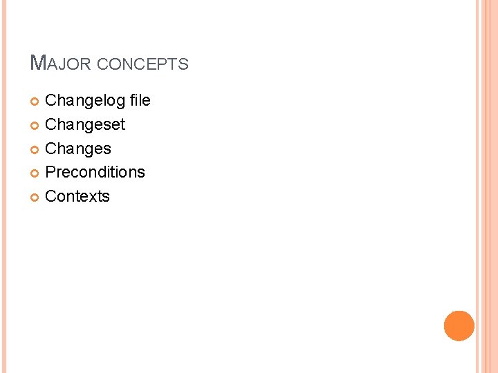 MAJOR CONCEPTS Changelog file Changeset Changes Preconditions Contexts 