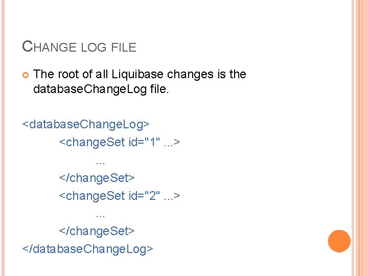 CHANGE LOG FILE The root of all Liquibase changes is the database. Change. Log