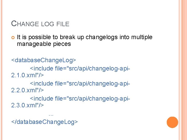 CHANGE LOG FILE It is possible to break up changelogs into multiple manageable pieces