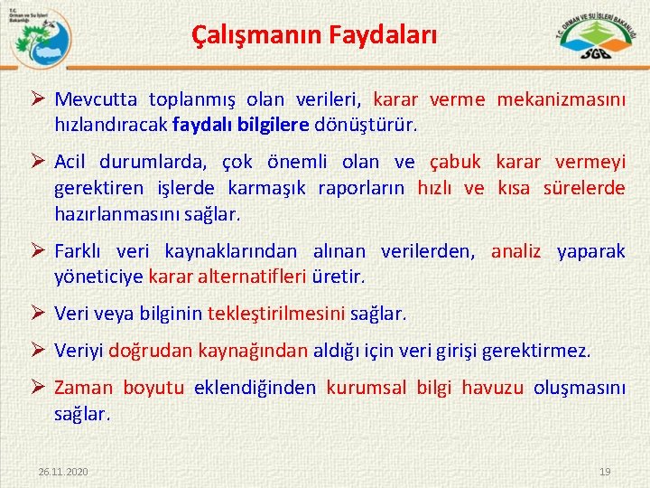 Çalışmanın Faydaları Ø Mevcutta toplanmış olan verileri, karar verme mekanizmasını hızlandıracak faydalı bilgilere dönüştürür.