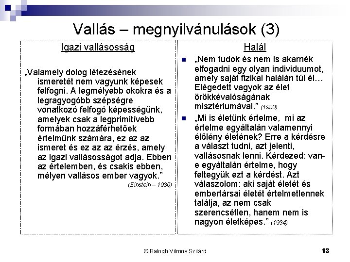 Vallás – megnyilvánulások (3) Igazi vallásosság Halál n „Valamely dolog létezésének ismeretét nem vagyunk