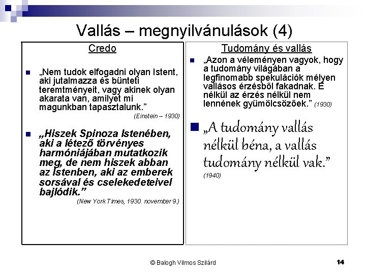 Vallás – megnyilvánulások (4) Credo Tudomány és vallás n n „Nem tudok elfogadni olyan