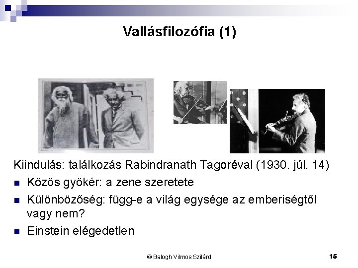 Vallásfilozófia (1) Kiindulás: találkozás Rabindranath Tagoréval (1930. júl. 14) n Közös gyökér: a zene