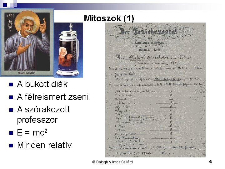 Mítoszok (1) n n n A bukott diák A félreismert zseni A szórakozott professzor