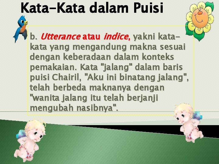 Kata-Kata dalam Puisi b. Utterance atau indice, yakni kata yang mengandung makna sesuai dengan