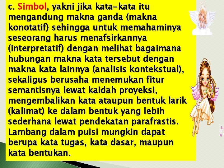 c. Simbol, yakni jika kata-kata itu mengandung makna ganda (makna konotatif) sehingga untuk memahaminya