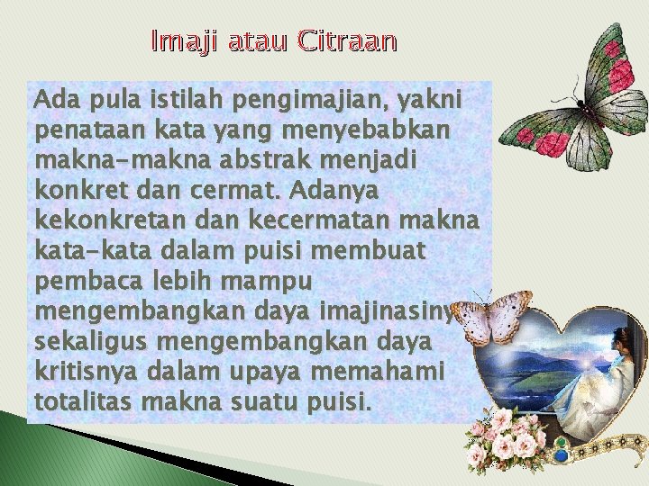 Imaji atau Citraan Ada pula istilah pengimajian, yakni penataan kata yang menyebabkan makna-makna abstrak