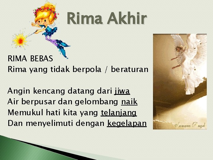 Rima Akhir RIMA BEBAS Rima yang tidak berpola / beraturan Angin kencang datang dari