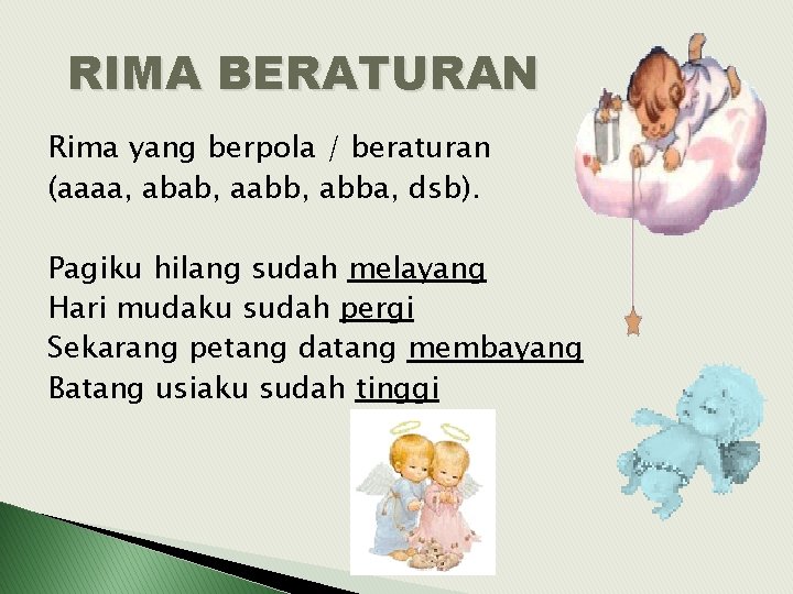RIMA BERATURAN Rima yang berpola / beraturan (aaaa, abab, aabb, abba, dsb). Pagiku hilang