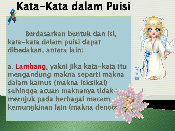 Kata-Kata dalam Puisi Berdasarkan bentuk dan isi, kata-kata dalam puisi dapat dibedakan, antara lain: