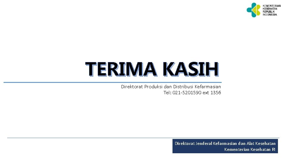 TERIMA KASIH Direktorat Produksi dan Distribusi Kefarmasian Tel: 021 -5201590 ext 1356 Direktorat Jenderal