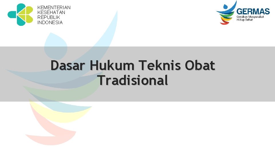 KEMENTERIAN KESEHATAN REPUBLIK INDONESIA Dasar Hukum Teknis Obat Tradisional 