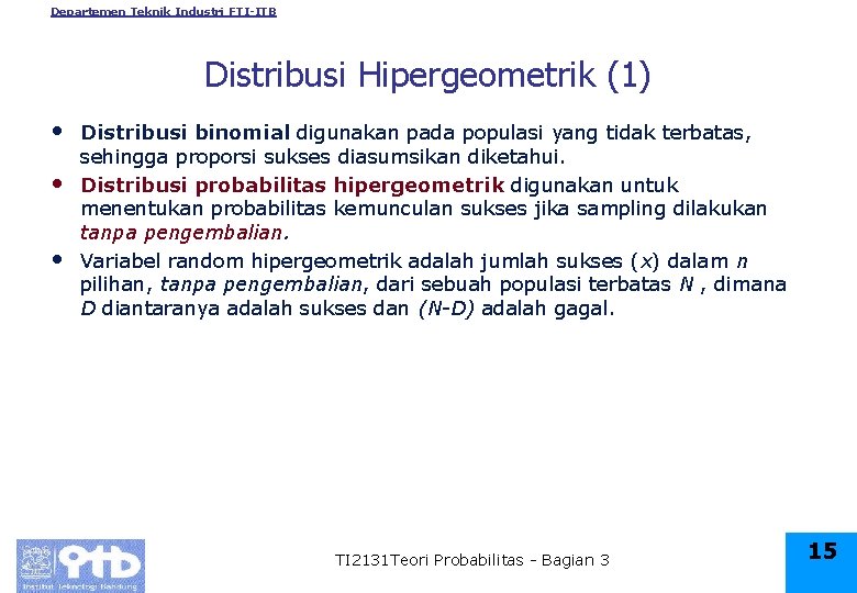 Departemen Teknik Industri FTI-ITB Distribusi Hipergeometrik (1) • • • Distribusi binomial digunakan pada