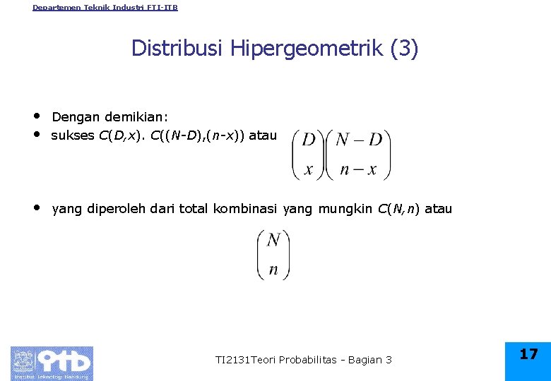 Departemen Teknik Industri FTI-ITB Distribusi Hipergeometrik (3) • • Dengan demikian: sukses C(D, x).