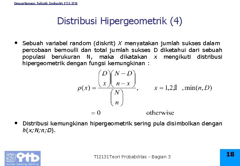 Departemen Teknik Industri FTI-ITB Distribusi Hipergeometrik (4) • Sebuah variabel random (diskrit) X menyatakan