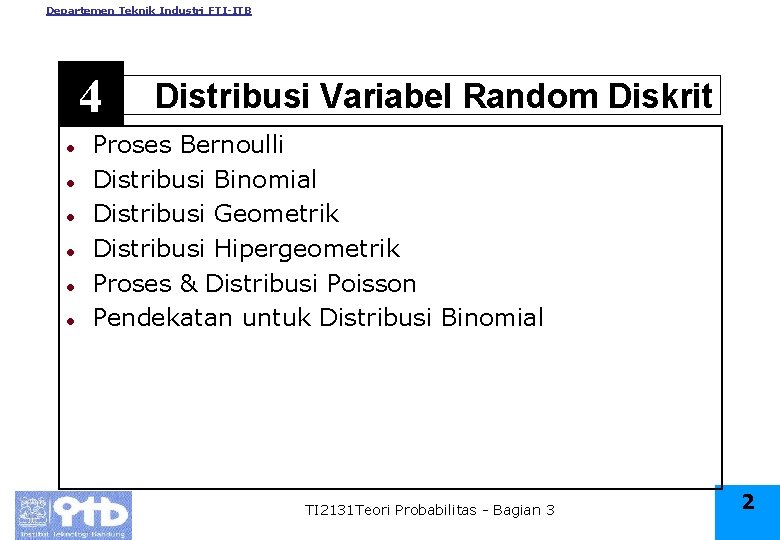 Departemen Teknik Industri FTI-ITB 4 l l l Distribusi Variabel Random Diskrit Proses Bernoulli