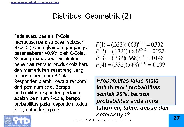 Departemen Teknik Industri FTI-ITB Distribusi Geometrik (2) Pada suatu daerah, P-Cola menguasai pangsa pasar