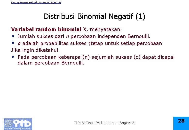 Departemen Teknik Industri FTI-ITB Distribusi Binomial Negatif (1) Variabel random binomial X, menyatakan: •