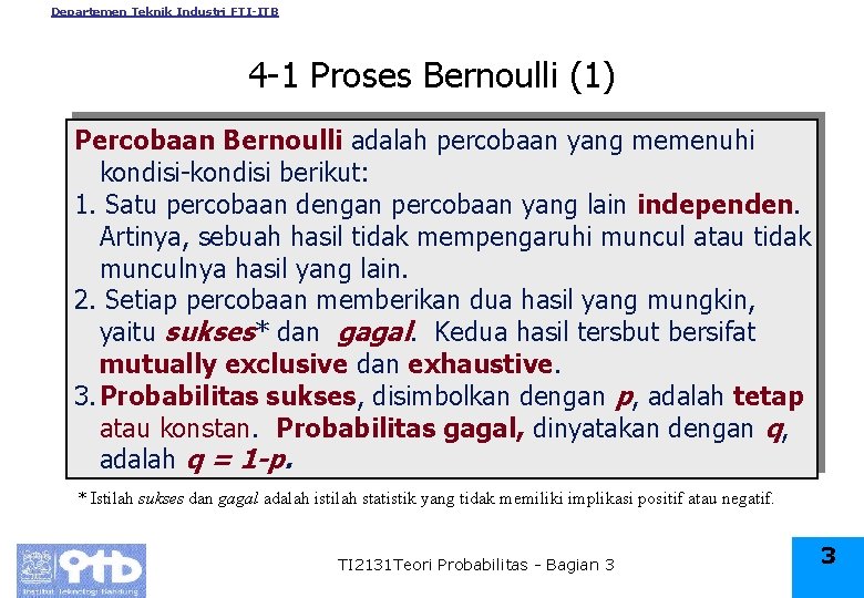 Departemen Teknik Industri FTI-ITB 4 -1 Proses Bernoulli (1) Percobaan Bernoulli adalah percobaan yang