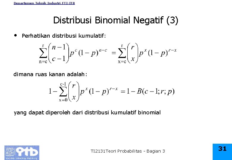 Departemen Teknik Industri FTI-ITB Distribusi Binomial Negatif (3) • Perhatikan distribusi kumulatif: dimana ruas