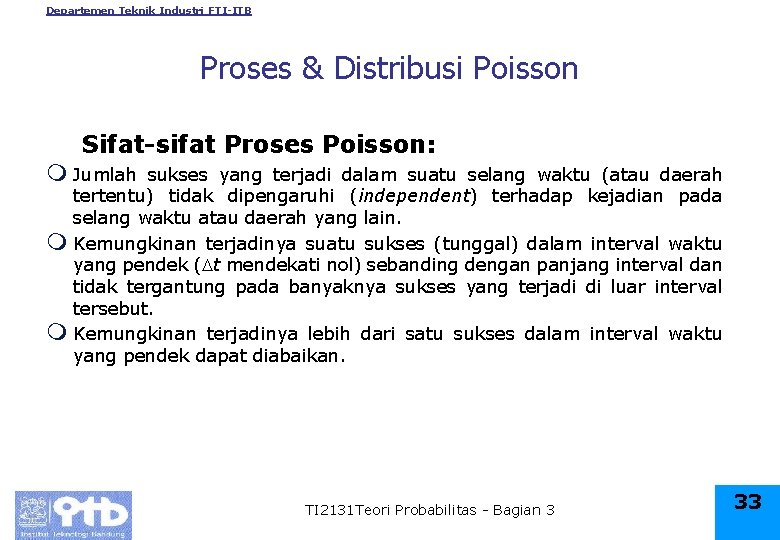 Departemen Teknik Industri FTI-ITB Proses & Distribusi Poisson Sifat-sifat Proses Poisson: m Jumlah sukses