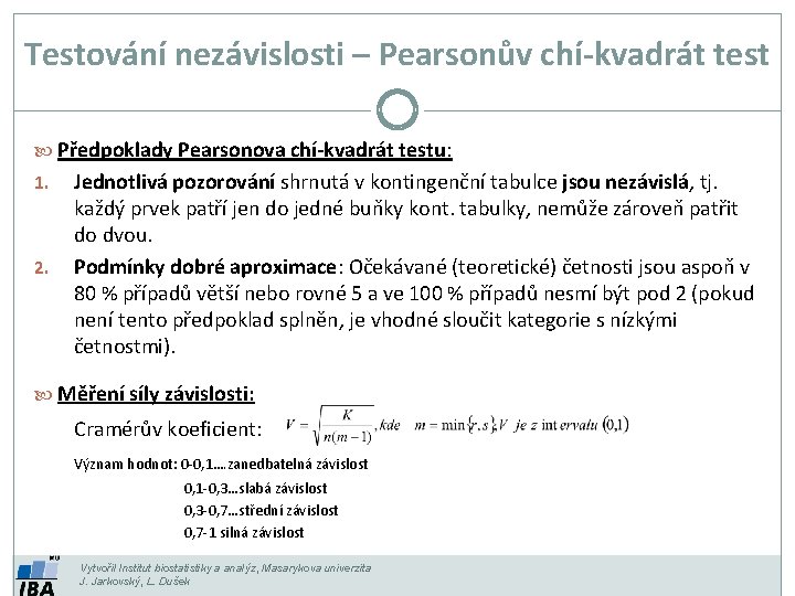 Testování nezávislosti – Pearsonův chí-kvadrát test Předpoklady Pearsonova chí-kvadrát testu: 1. 2. Jednotlivá pozorování