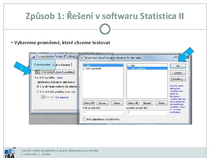 Způsob 1: Řešení v softwaru Statistica II • Vybereme proměnné, které chceme testovat 4