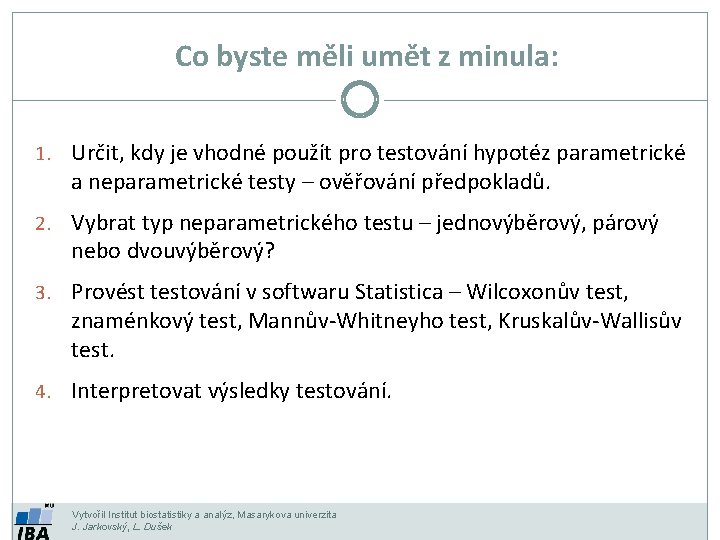 Co byste měli umět z minula: 1. Určit, kdy je vhodné použít pro testování