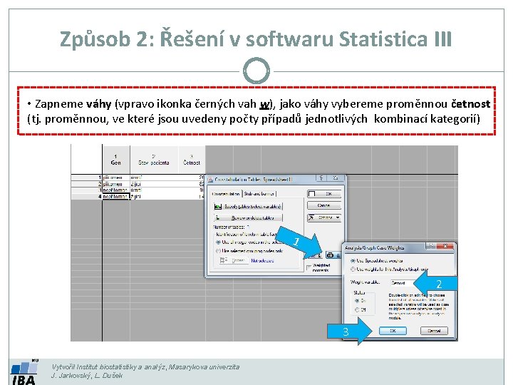Způsob 2: Řešení v softwaru Statistica III • Zapneme váhy (vpravo ikonka černých vah