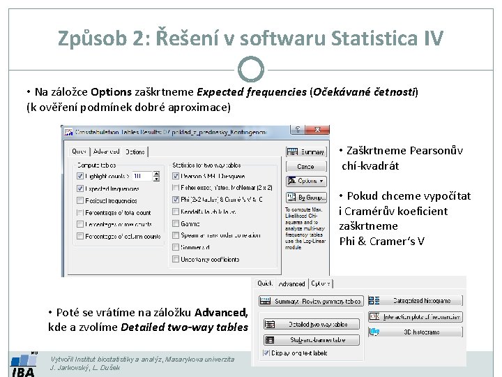 Způsob 2: Řešení v softwaru Statistica IV • Na záložce Options zaškrtneme Expected frequencies