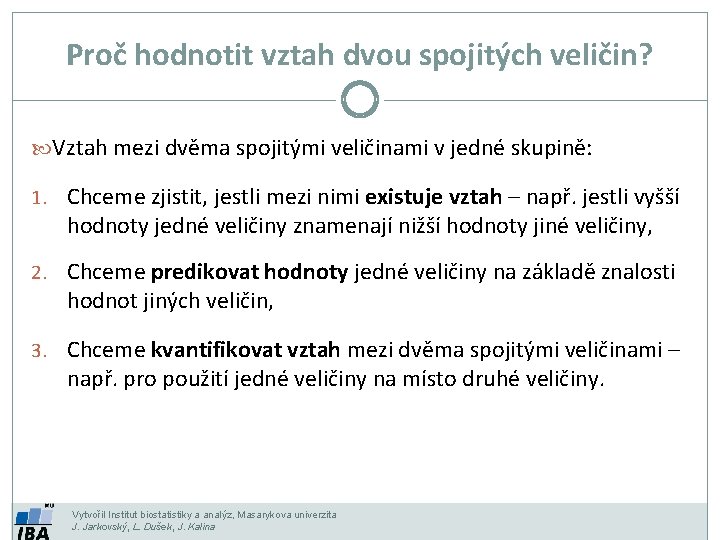 Proč hodnotit vztah dvou spojitých veličin? Vztah mezi dvěma spojitými veličinami v jedné skupině: