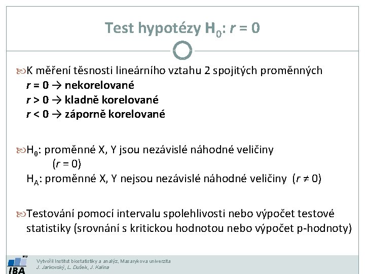 Test hypotézy H 0: r = 0 K měření těsnosti lineárního vztahu 2 spojitých