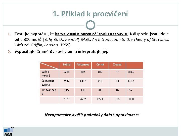 1. Příklad k procvičení 1. Testujte hypotézu, že barva vlasů a barva očí spolu