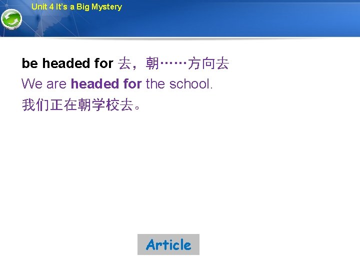 Unit 4 It’s a Big Mystery be headed for 去，朝……方向去 We are headed for