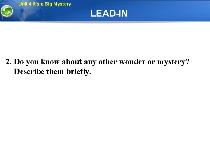 Unit 4 It’s a Big Mystery LEAD-IN 2. Do you know about any other