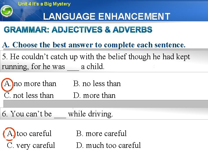 Unit 4 It’s a Big Mystery LANGUAGE ENHANCEMENT A. Choose the best answer to