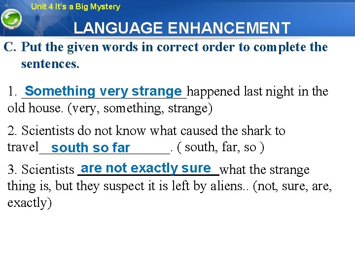 Unit 4 It’s a Big Mystery LANGUAGE ENHANCEMENT C. Put the given words in